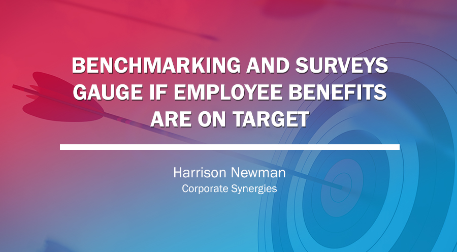Identify Desirable Employee Benefits with Benchmarking and Surveys | Harrison Newman | Corporate Synergies