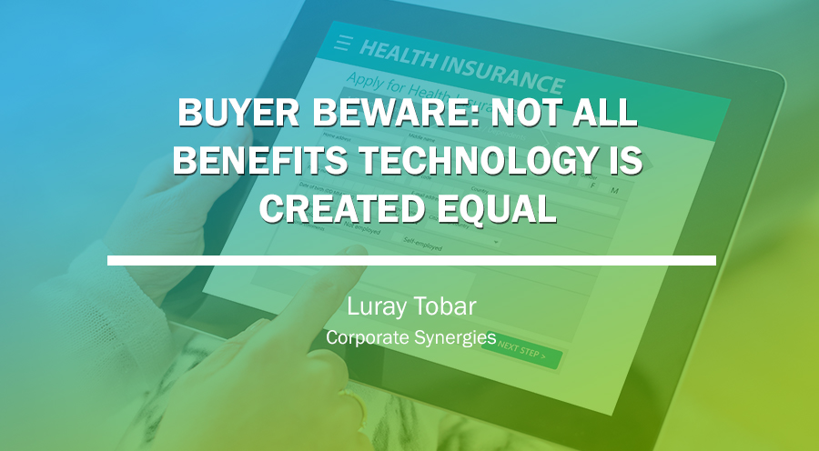Benefits Technology—What Could Go Wrong? Plenty, This Expert Says | Luray Tobar | Corporate Synergies