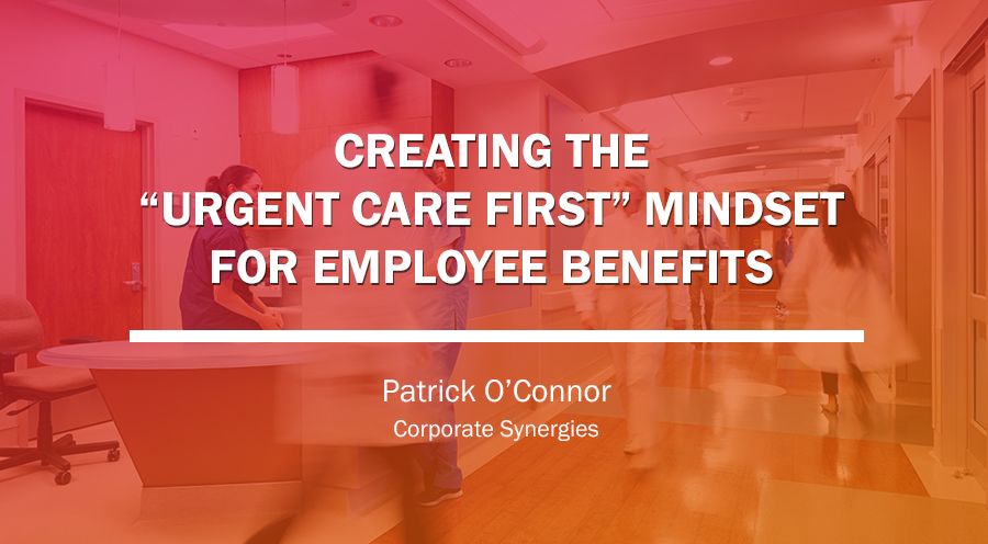 Guiding Employees to Adopt an “Urgent Care First” Mentality | Patrick O’Connor | Corporate Synergies